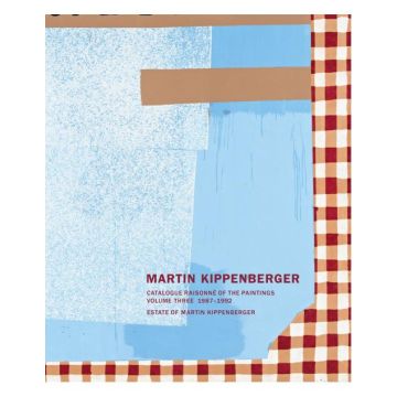 Martin Kippenberger: Paintings Volume III