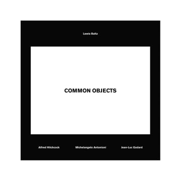 Lewis Baltz: Common Objects