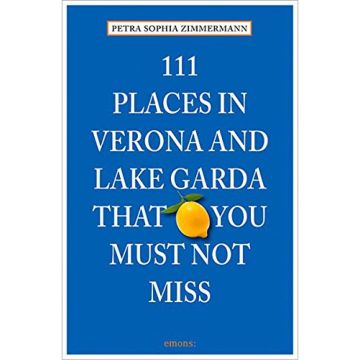 111 Places in Verona and Lake Garda That You Shouldn't Miss