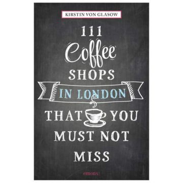 111 Coffee Shops in London That You Must Not Miss