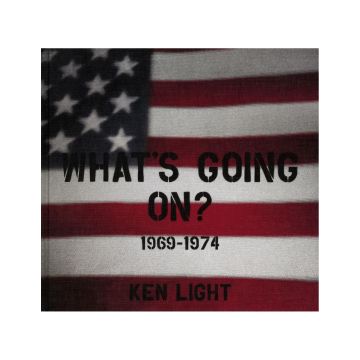 Ken Light: What¦s Going On? 1969-1974