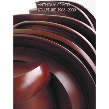 Anthony Cragg. Vol. III: Sculpture 1986-2000