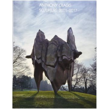 Anthony Cragg. Sculpture 2001-2017: Volume IV