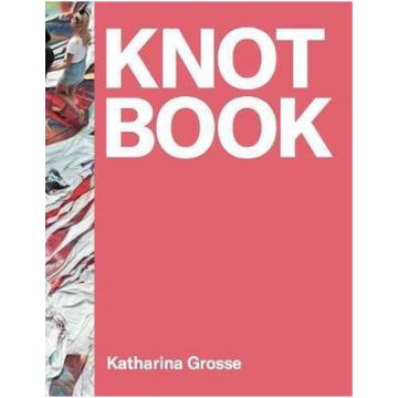 Katharina Grosse: Knot Book