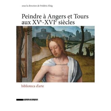 Peindre à Angers et Tours aux XVe-XVIe siècles