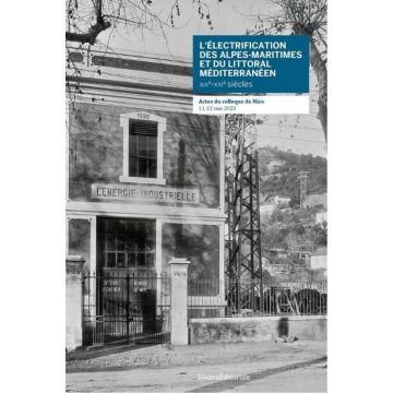 L'électrification des Alpes-Maritimes  et du littoral méditerranéen XIXe - XXIe siècles