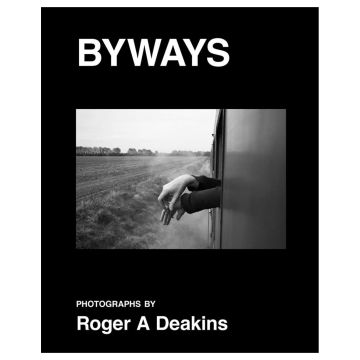 BYWAYS. Photographs by Roger A Deakins