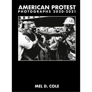 Mel D. Cole: American Protest. Photographs 2020-2021