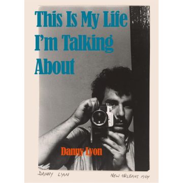 Danny Lyon: This is My Life I'm Talking About