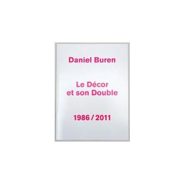 Daniel Buren. Le Décor et son Double -