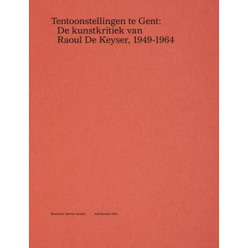 Tentoonstellingen te Gent: De kunstkritiek van Raoul De Keyser, 1949-1964