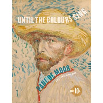 Vincent van Gogh. Until the Colours Sing