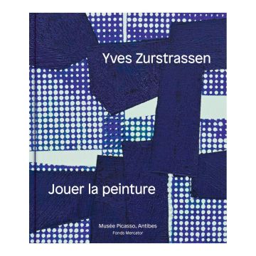 Yves Zurstrassen. Jouer la peinture