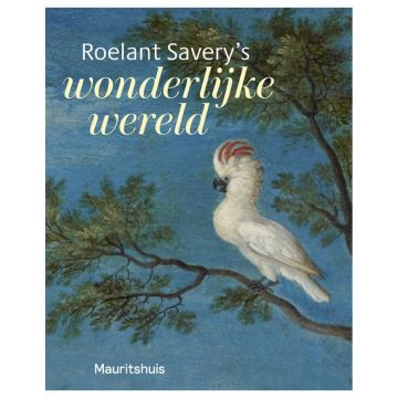 Roelant Savery's Wonderlijke Wereld