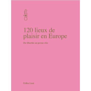 120 lieux de plaisir en Europe