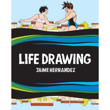 Life Drawing: A Love and Rockets Collection